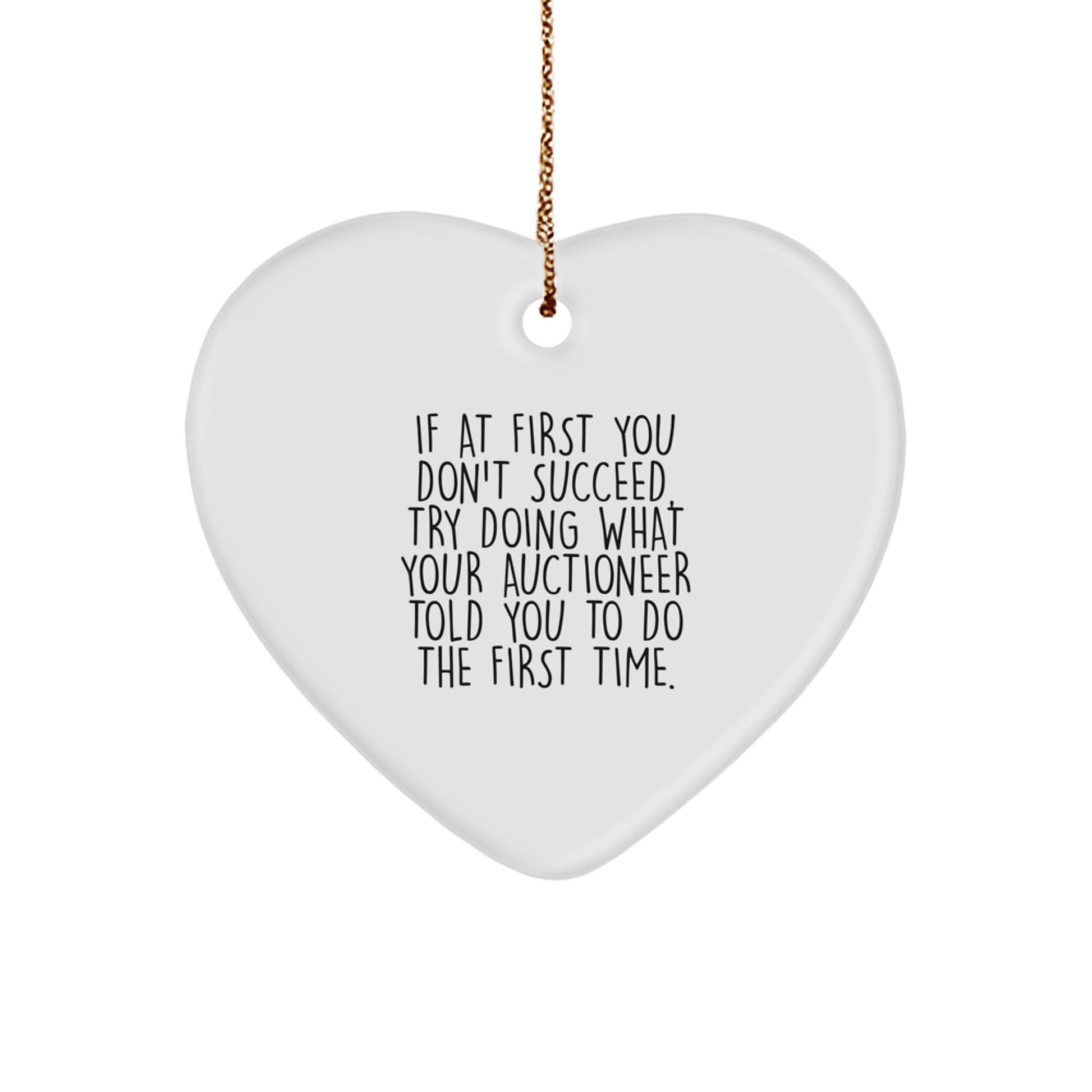 Auctioneer-Inspired Heart Ornament, Funny Gift from Friends to Family, 'If At First You Don't Succeed, Try Doing What Your Auctioneer Told You To Do The First Time.' - Image 1