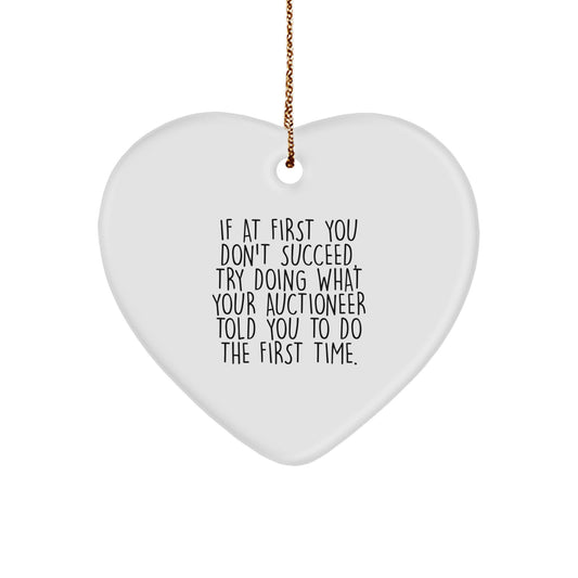 Auctioneer-Inspired Heart Ornament, Funny Gift from Friends to Family, 'If At First You Don't Succeed, Try Doing What Your Auctioneer Told You To Do The First Time.' - Image 1