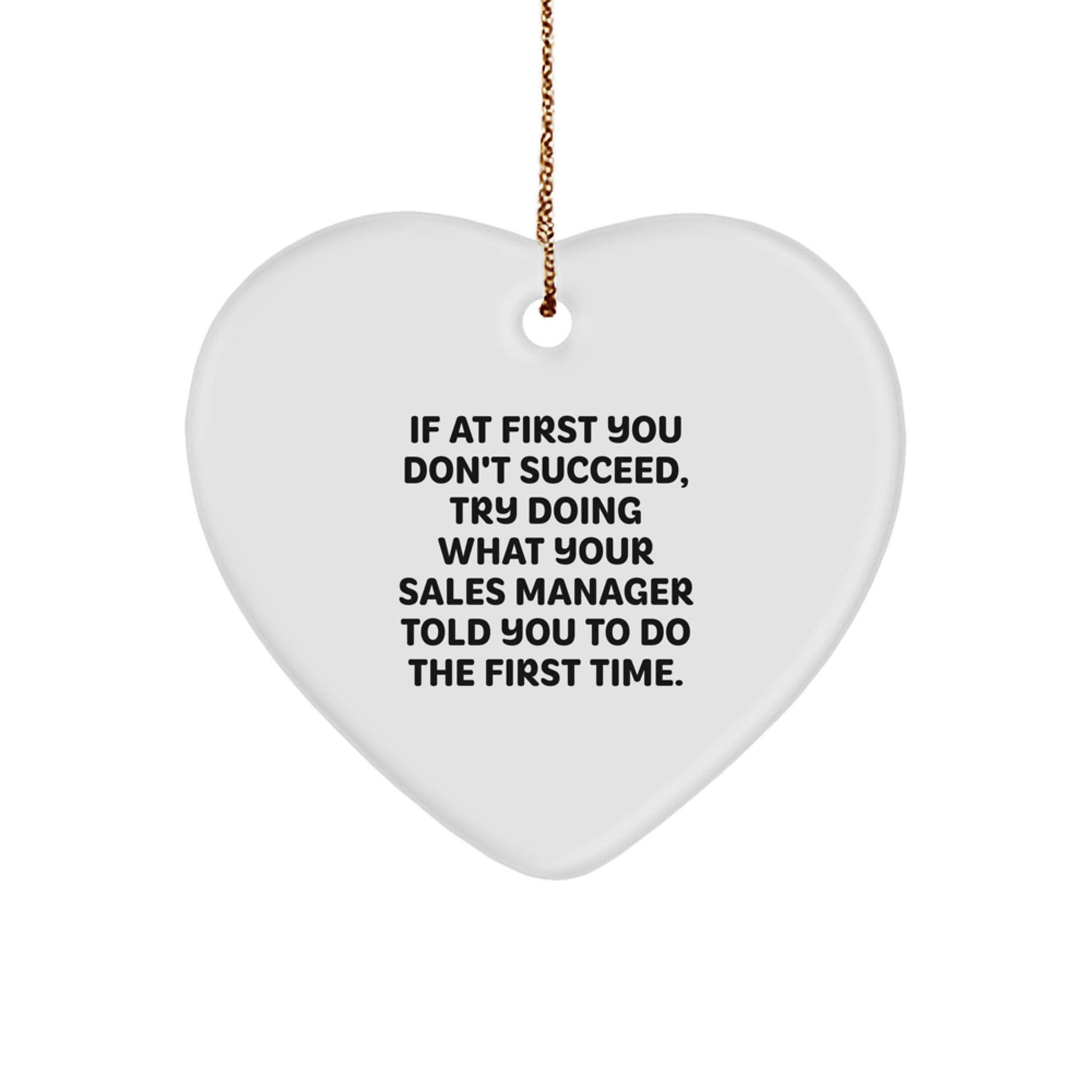 Funny Sales Manager Gifts, Heart Ornament for Christmas, 'If At First You Don't Succeed, Try Doing What Your Sales Manager Told You To Do The First Time.' Gifts from Friends, Coworkers, Family - Image 1