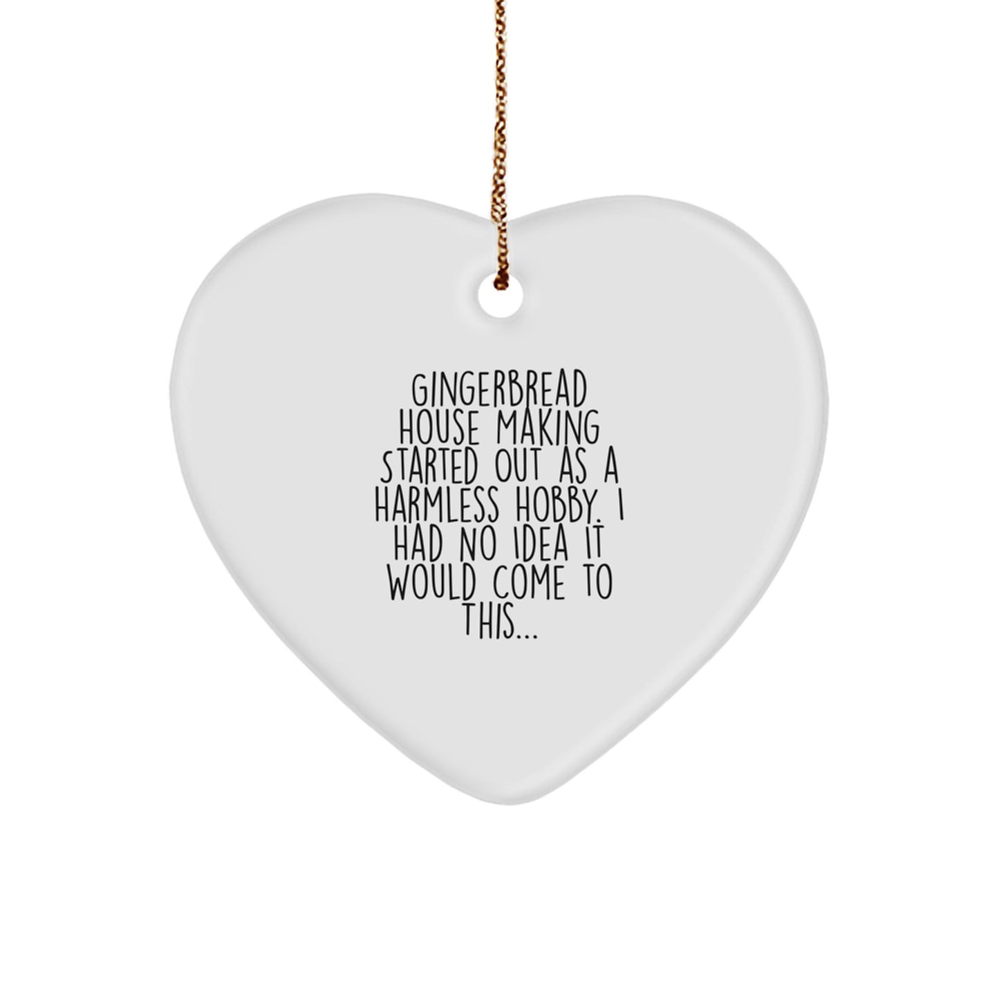 Gingerbread House Making Gifts from Friends and Family, Heart Ornament for Christmas, 'Gingerbread House Making Started Out As A Harmless Hobby...' - Image 1