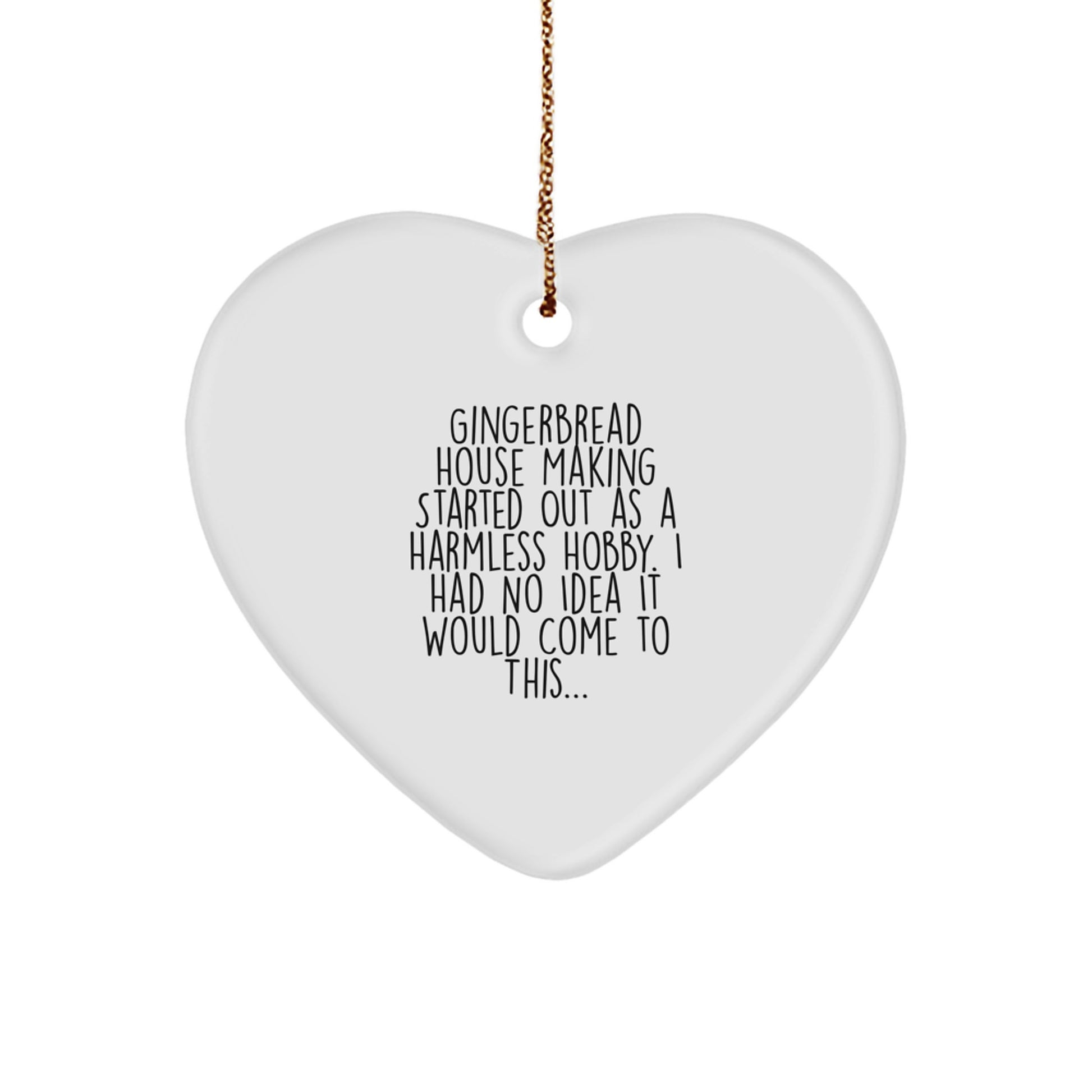 Gingerbread House Making Gifts from Friends and Family, Heart Ornament for Christmas, 'Gingerbread House Making Started Out As A Harmless Hobby...' - Image 1