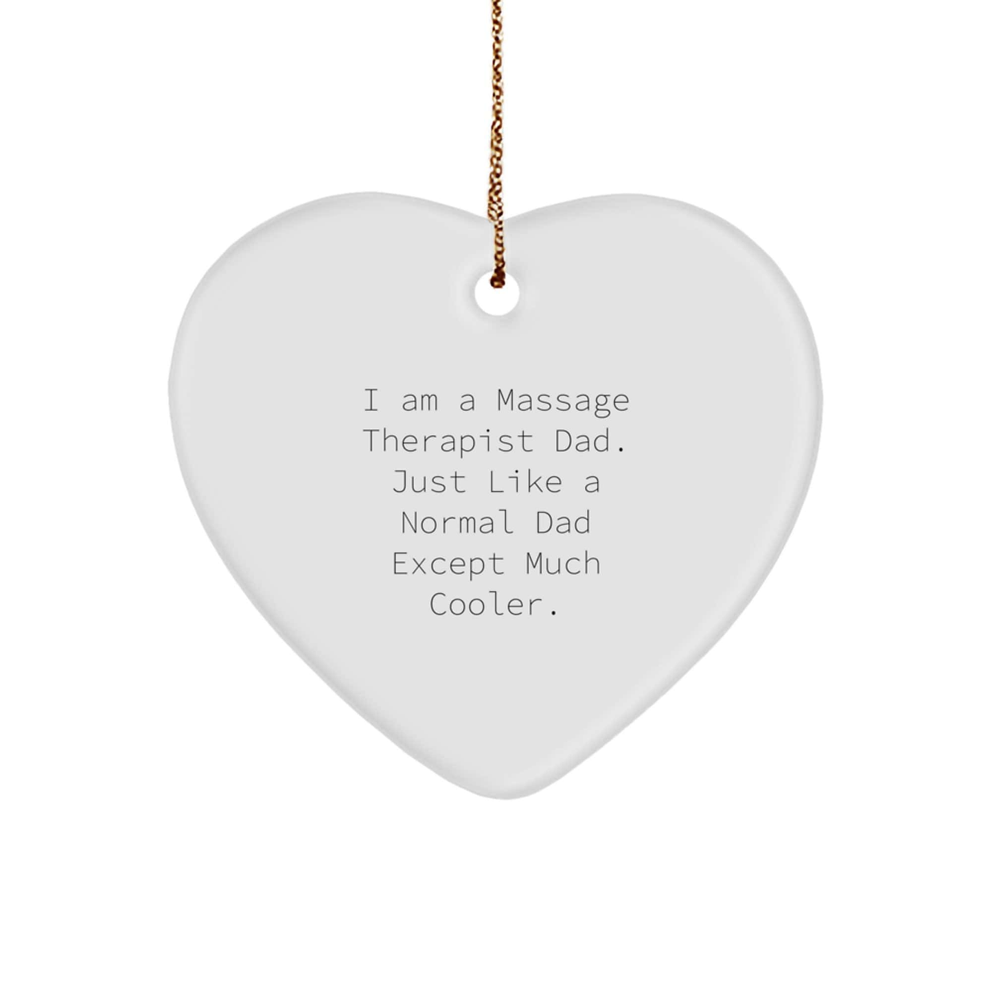 Massage Therapist Gifts, Funny Dad Heart Ornament, 'I Am A Massage Therapist Dad' Quote for Christmas, Gifts from Dad to Massage Therapist small / White