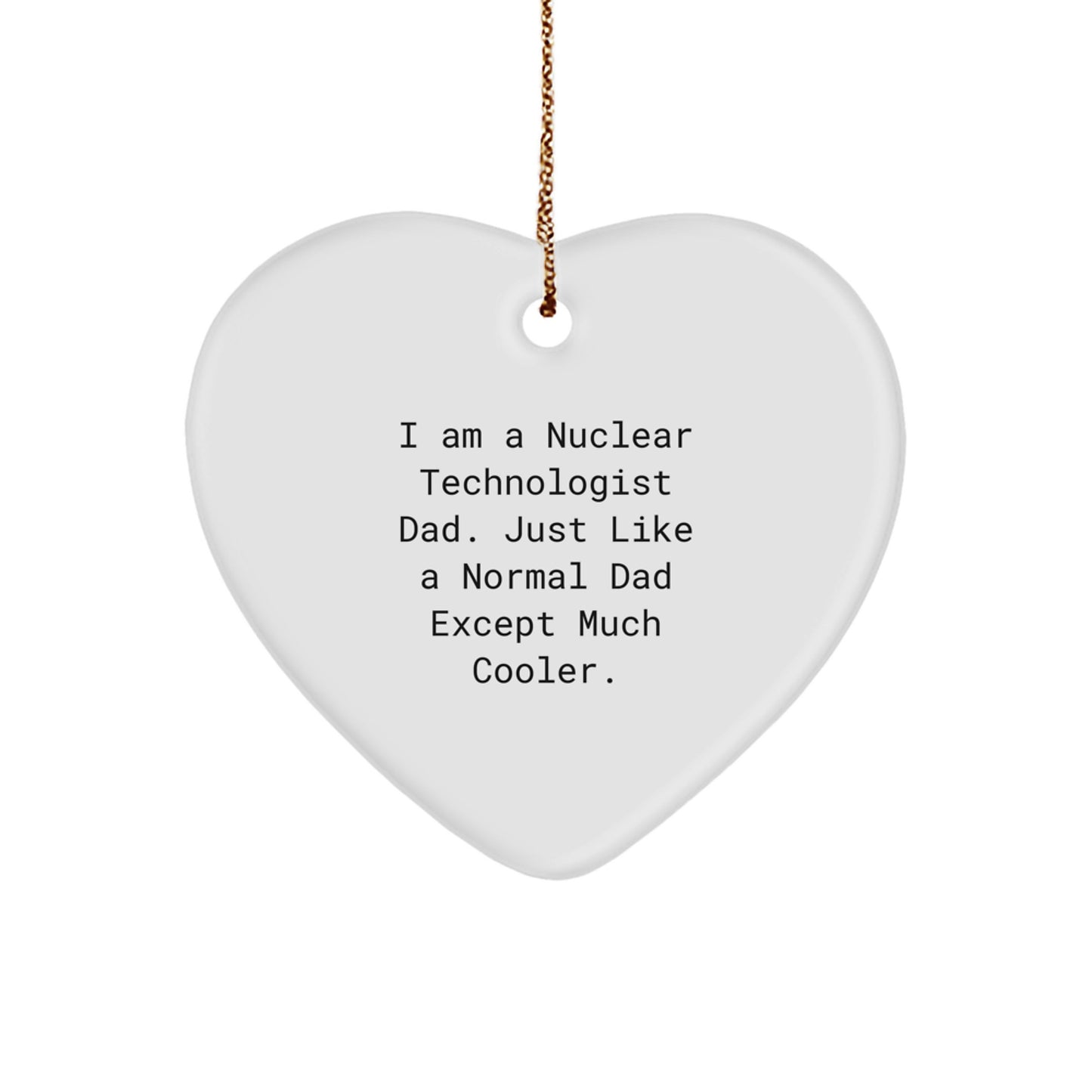 Cool Nuclear Technologist Dad Gifts from Friends - Heart Ornament for Christmas - Image 1