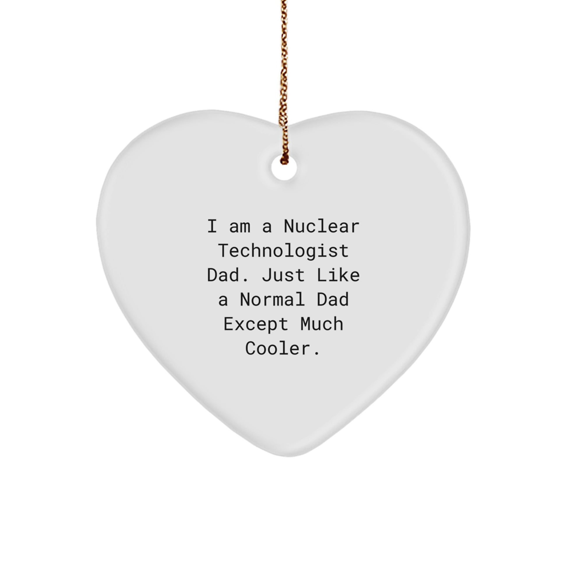 Cool Nuclear Technologist Dad Gifts from Friends - Heart Ornament for Christmas - Image 1
