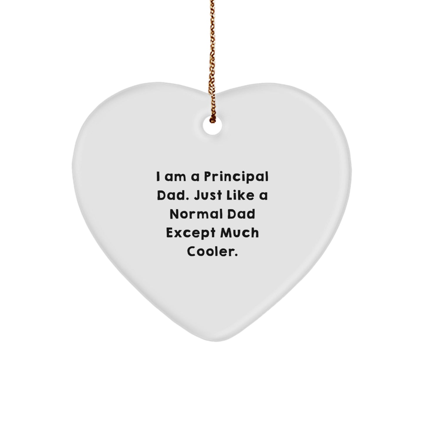 Principal Dad Gifts: Funny Heart Ornament for Men, I Am A Principal Dad Just Like A Normal Dad Except Much Cooler Gifts for Him from Men - Image 1