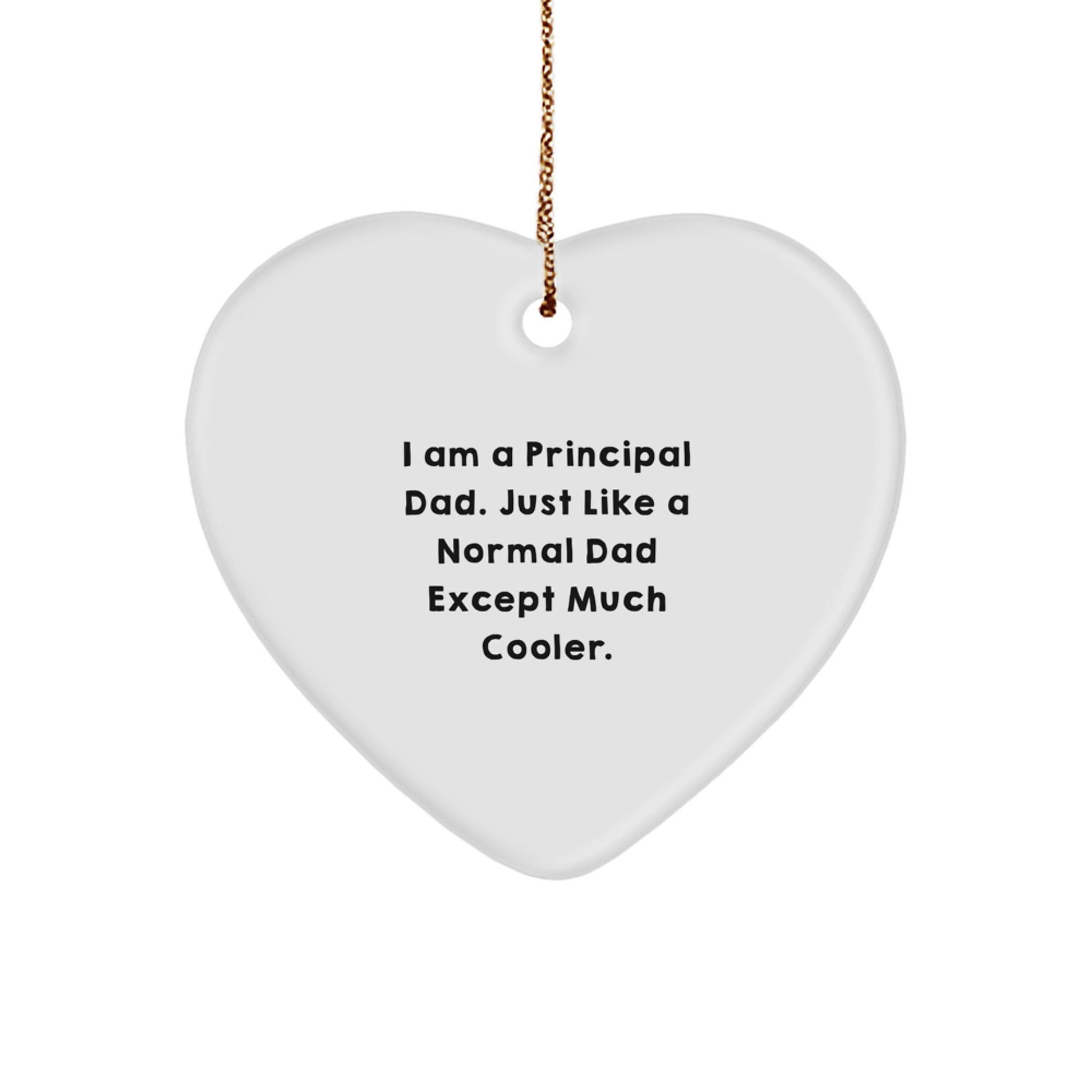 Principal Dad Gifts: Funny Heart Ornament for Men, I Am A Principal Dad Just Like A Normal Dad Except Much Cooler Gifts for Him from Men - Image 1