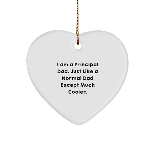 Principal Dad Gifts: Funny Heart Ornament for Men, I Am A Principal Dad Just Like A Normal Dad Except Much Cooler Gifts for Him from Men - Image 1