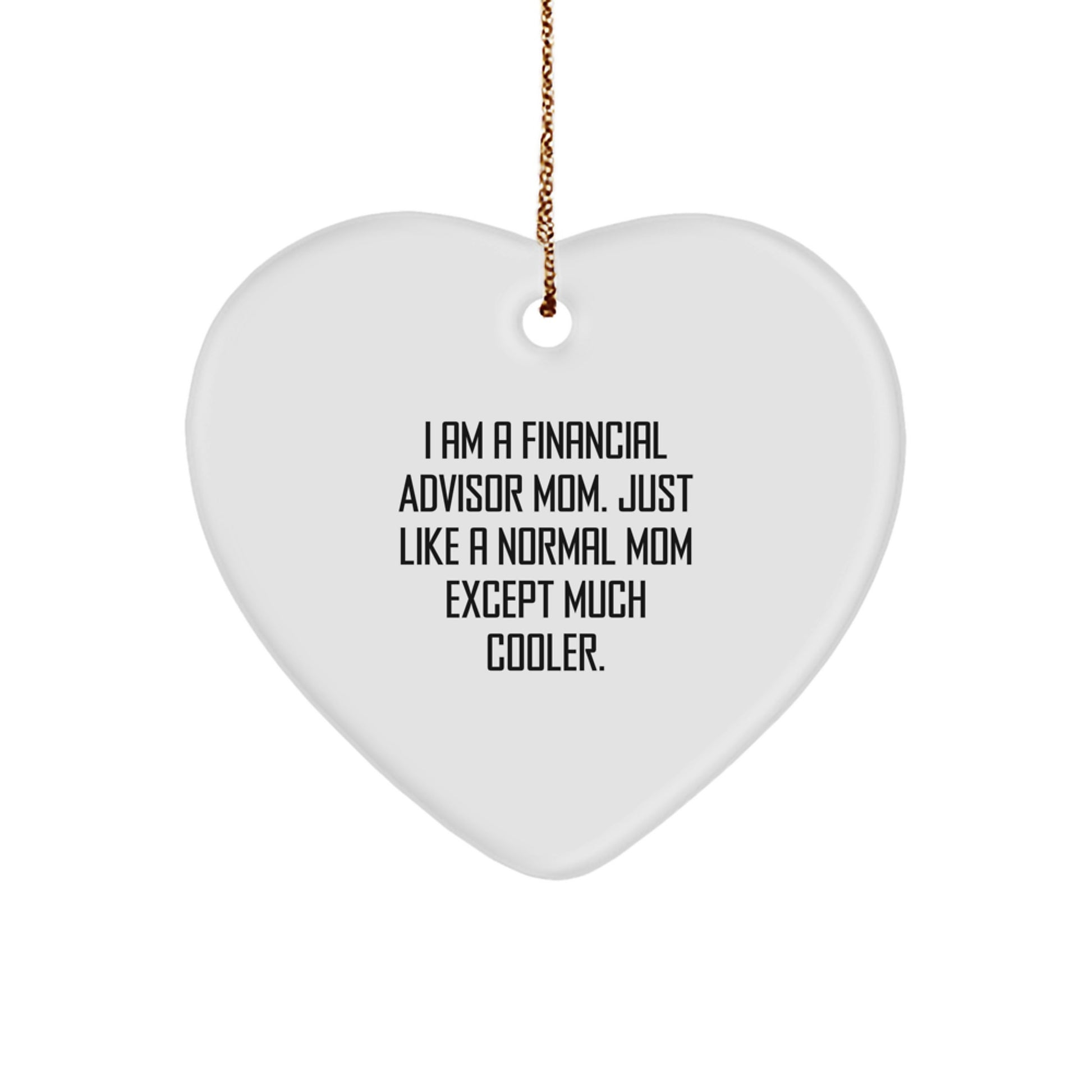 Funny Financial Advisor Mom's Gift for Christmas Heart Ornament, Gifts from Mom to Financial Advisor, Perfect Unique Gifts for Financial Advisor Mom, Heart Ornament with Funny Quote - Image 1