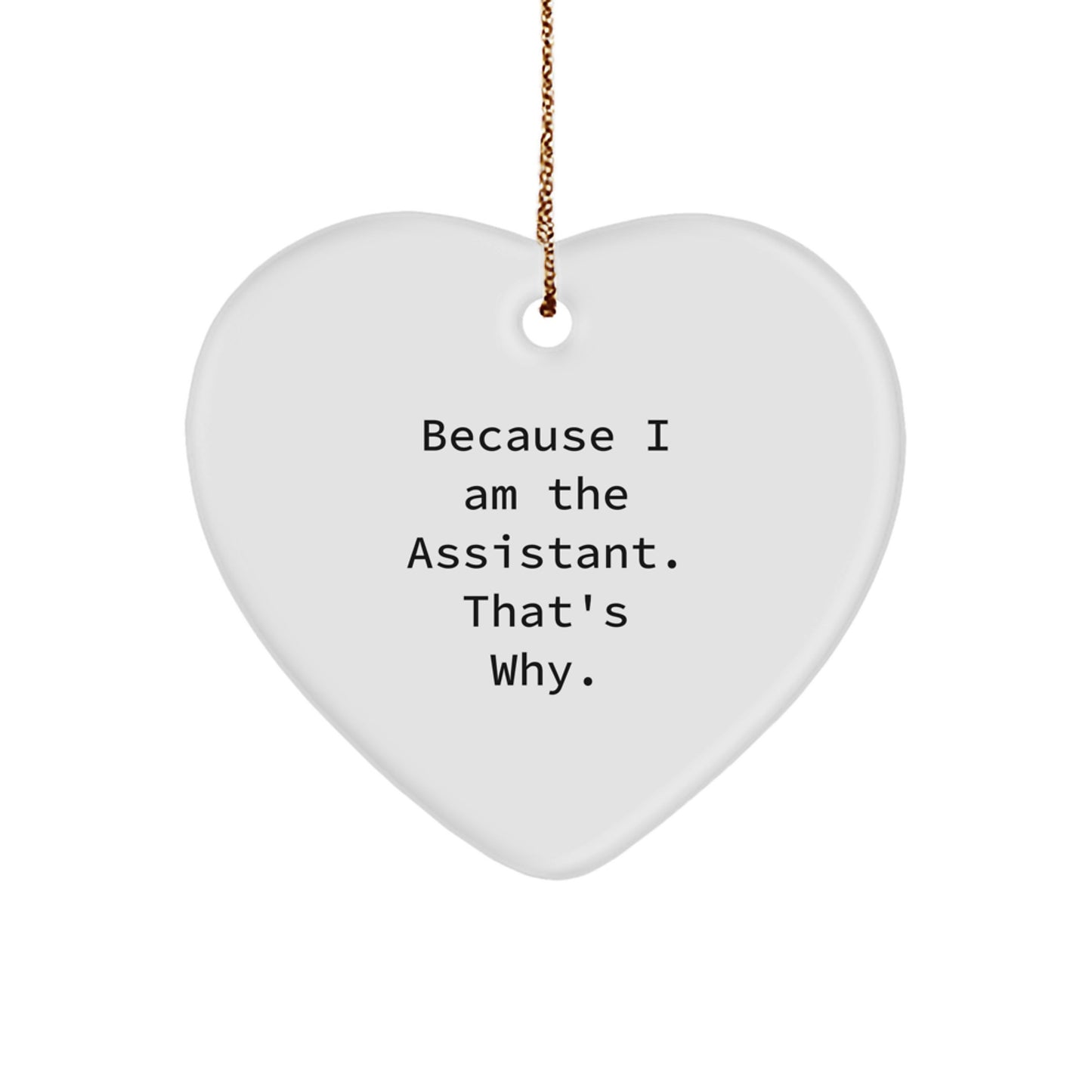 Funny Assistant Gifts from Men, Christmas Unique Gifts for Assistant, Heart Ornament because 'I Am The Assistant. That's Why.' - Image 1