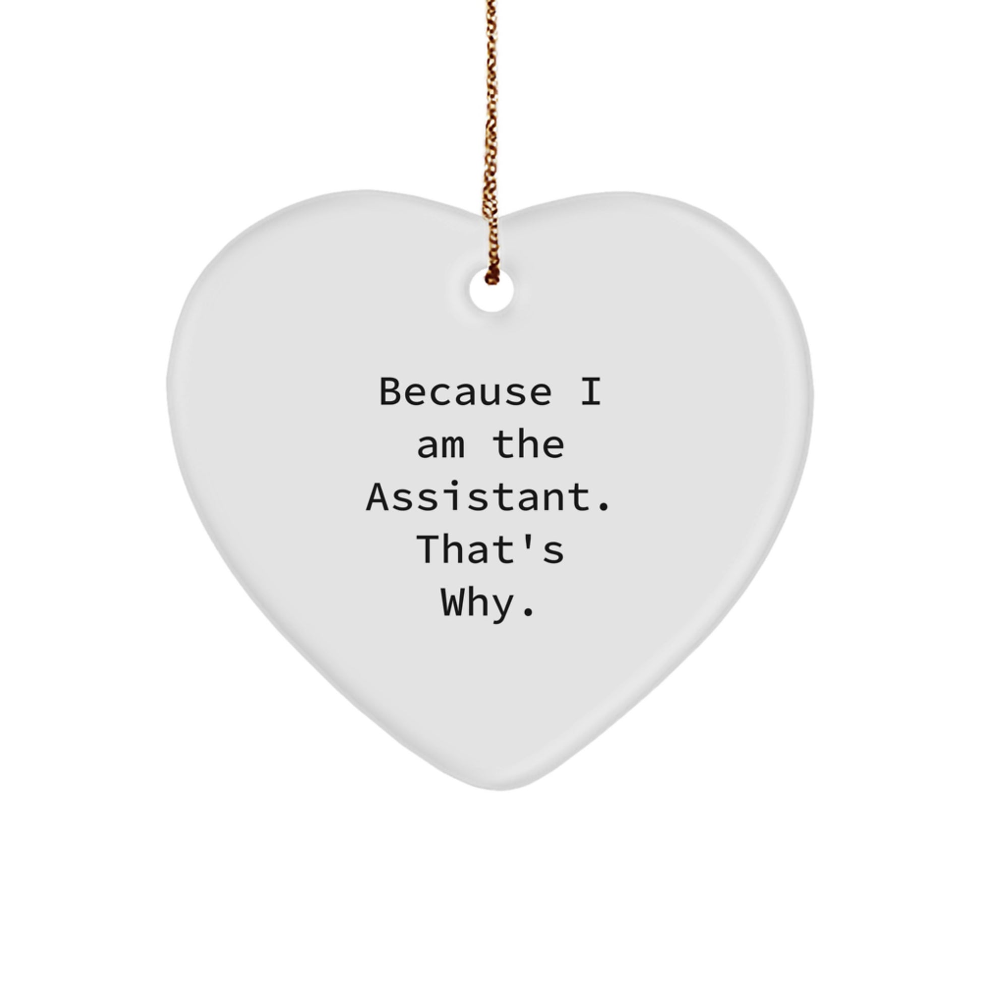 Funny Assistant Gifts from Men, Christmas Unique Gifts for Assistant, Heart Ornament because 'I Am The Assistant. That's Why.' - Image 1