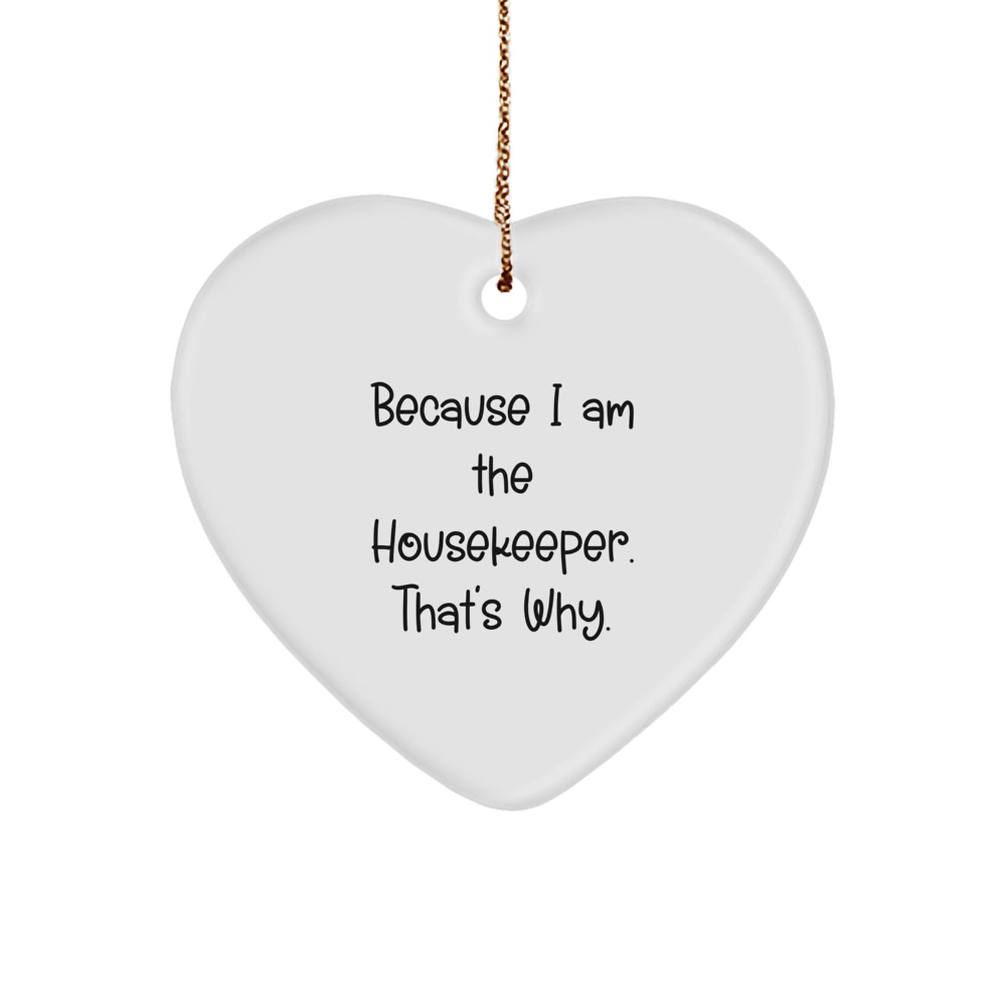 Housekeeper Gifts from Men, Heart Ornament for Housekeeper, Funny Christmas Unique Gift for Her, 'Because I Am The Housekeeper. That's Why.' - Image 1