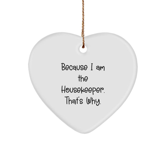Housekeeper Gifts from Men, Heart Ornament for Housekeeper, Funny Christmas Unique Gift for Her, 'Because I Am The Housekeeper. That's Why.' - Image 1