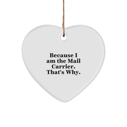 Funny Mail Carrier Gifts Because I Am The Mail Carrier. That's Why., Heart Ornament for Christmas, Gifts for Mail Carrier, Gifts from Friends small / White