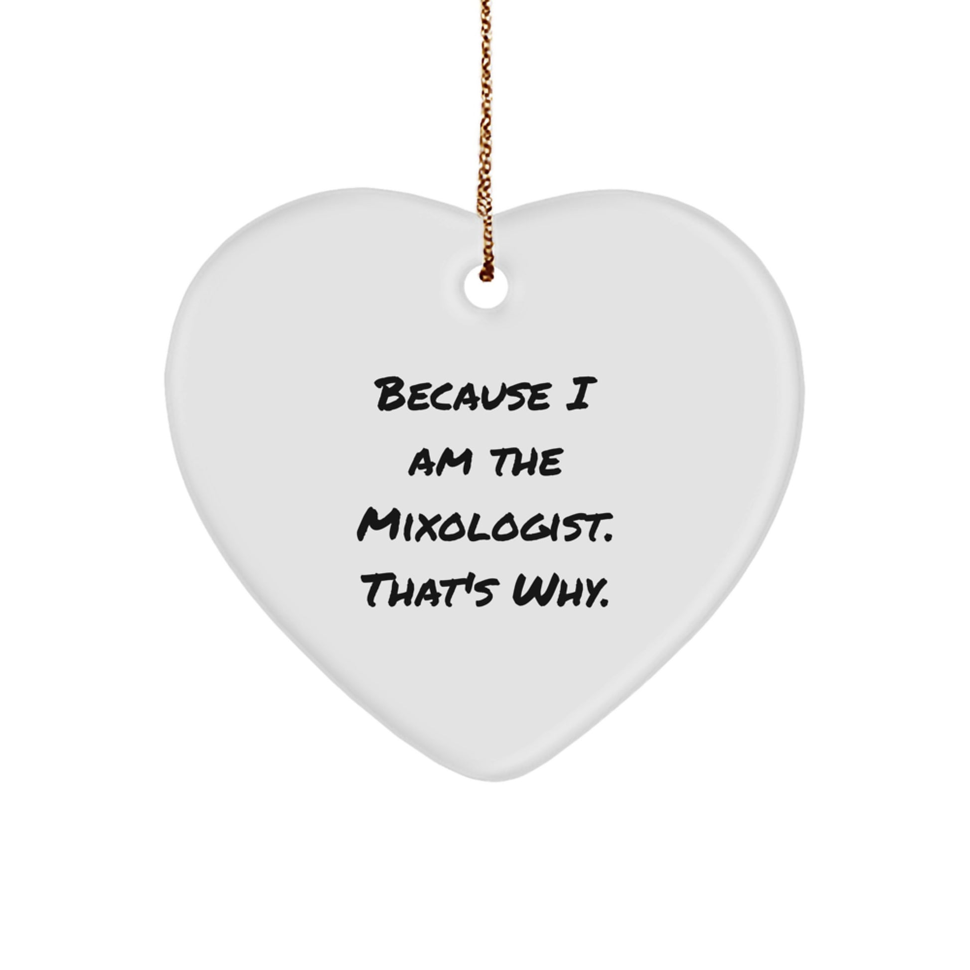 Mixologist Gifts from Friends Because I Am The Mixologist. That's Why. Heart Ornament for Christmas - Image 1