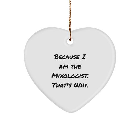 Mixologist Gifts from Friends Because I Am The Mixologist. That's Why. Heart Ornament for Christmas - Image 1