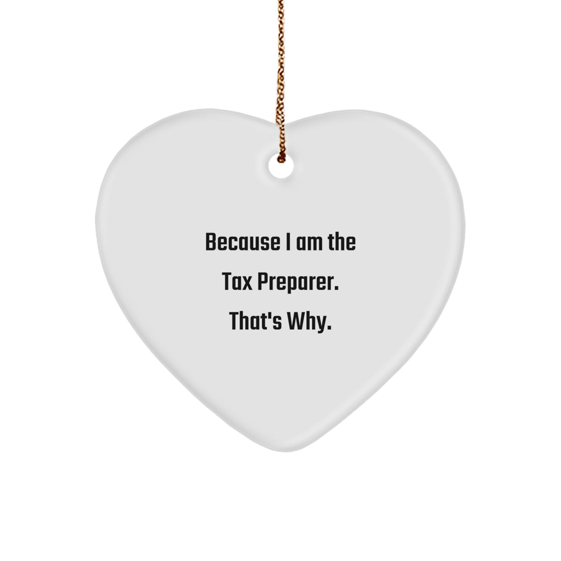 Tax Preparer Heart Ornament Gifts from Friends, Because I Am The Tax Preparer. That's Why., Christmas Unique Presents for Her Him Men Women - Image 1