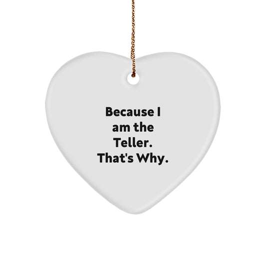 Teller Gifts from Men to Friends, Heart Ornament Because I Am The Teller. That's Why. for Christmas - Image 1