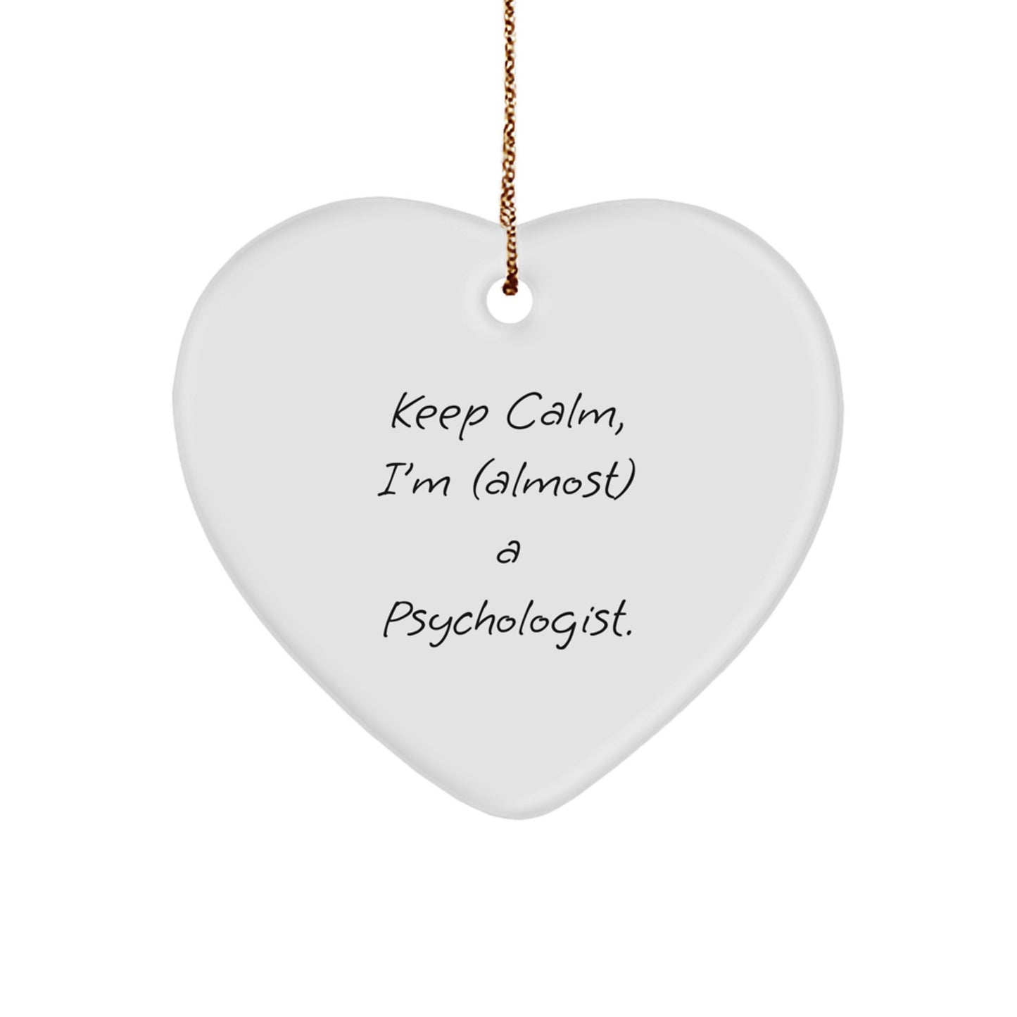 Funny Psychologist Gifts, 'Keep Calm, I'm (almost) A Psychologist.' Heart Ornament for Christmas, Gifts from Friends, Coworkers, or Family - Image 1