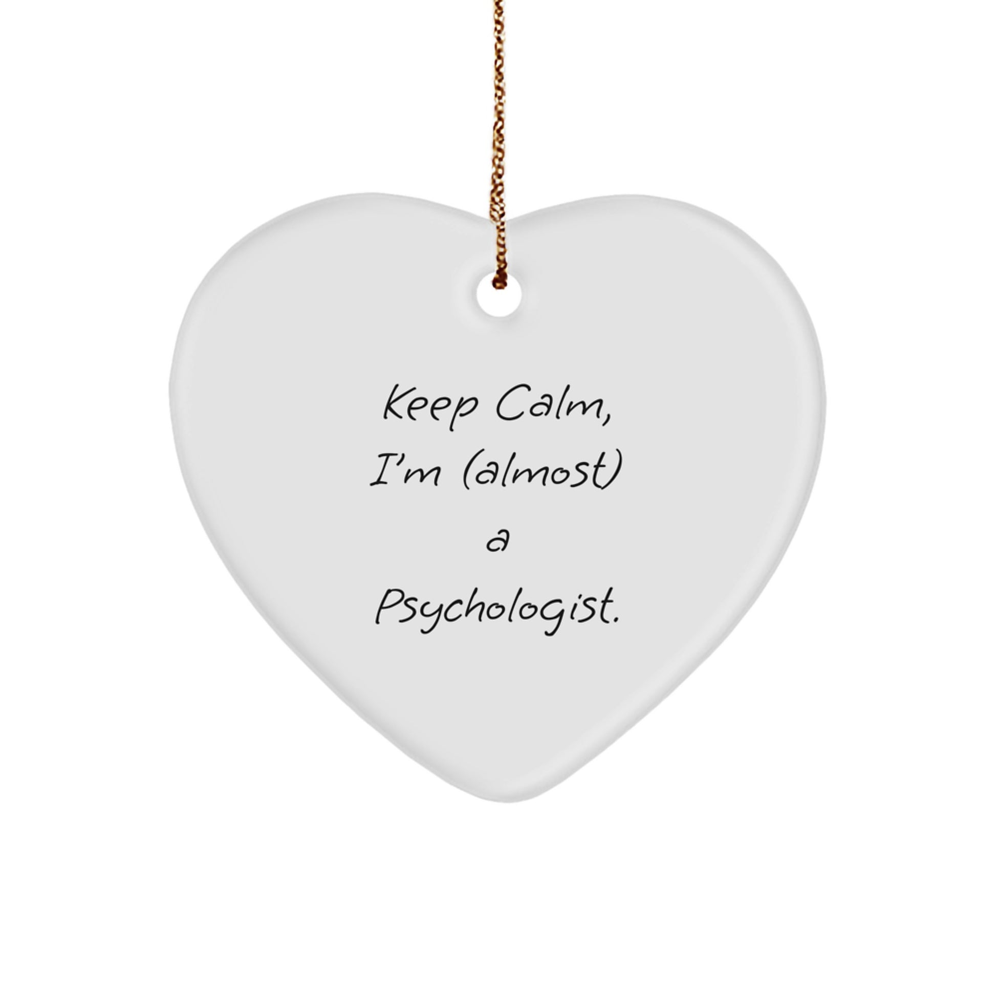 Funny Psychologist Gifts, 'Keep Calm, I'm (almost) A Psychologist.' Heart Ornament for Christmas, Gifts from Friends, Coworkers, or Family - Image 1