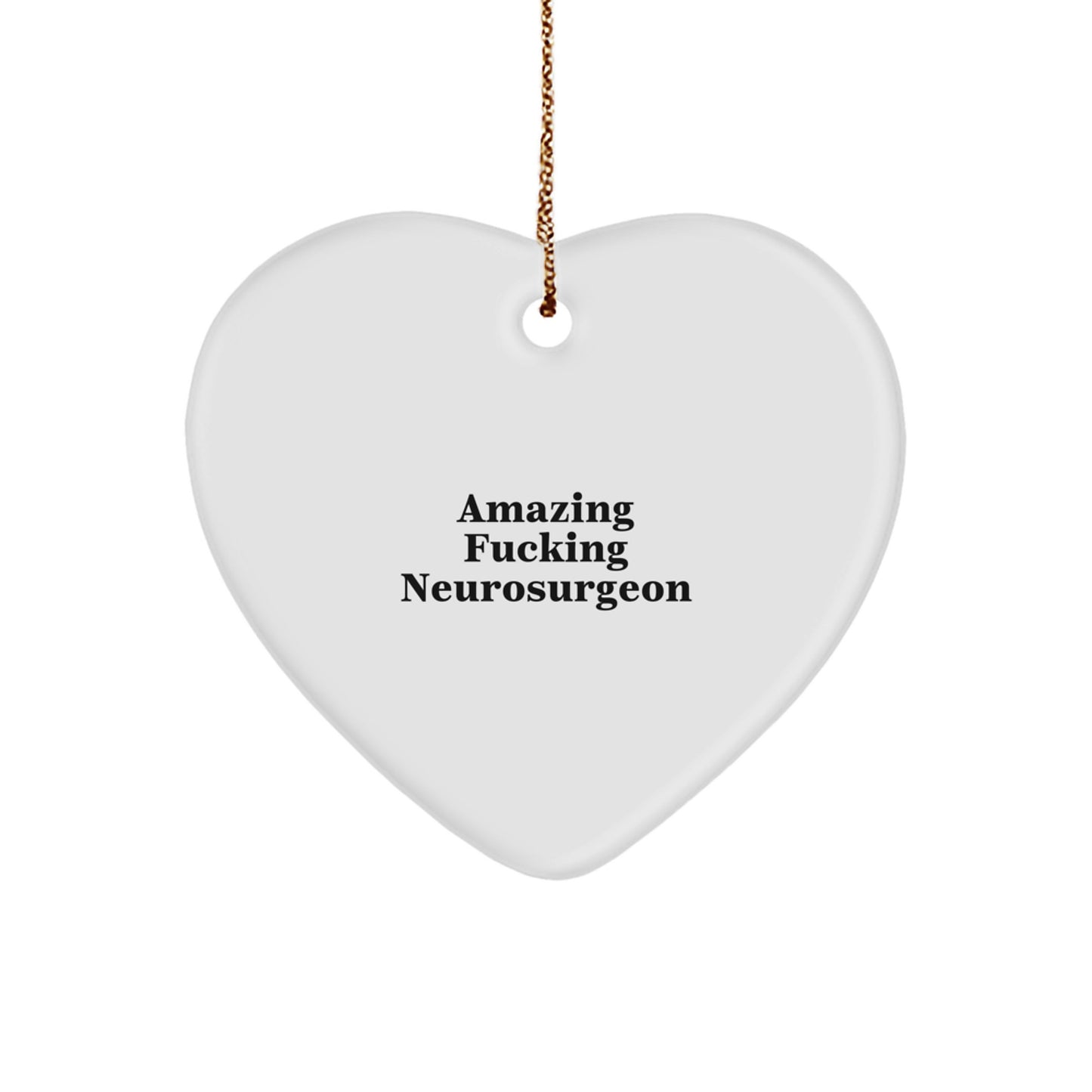 Funny Neurosurgeon Gifts from Men to Amazing F--king Neurosurgeon for Christmas Unique Heart Ornaments - Image 1