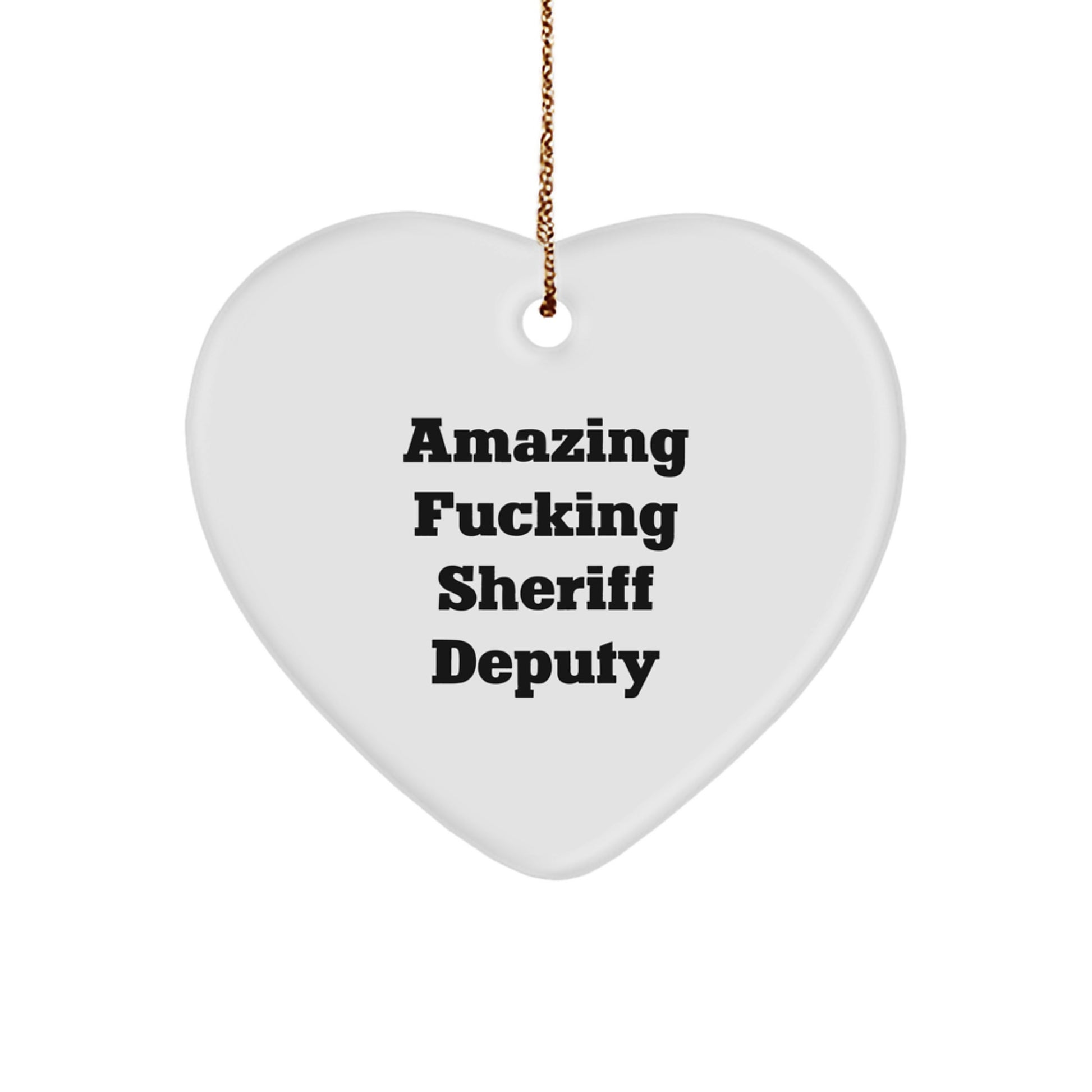 Funny Quotes Sheriff Deputy Heart Ornament, Gifts from Men for Sheriff Deputy, Christmas Unique Gifts - Image 1