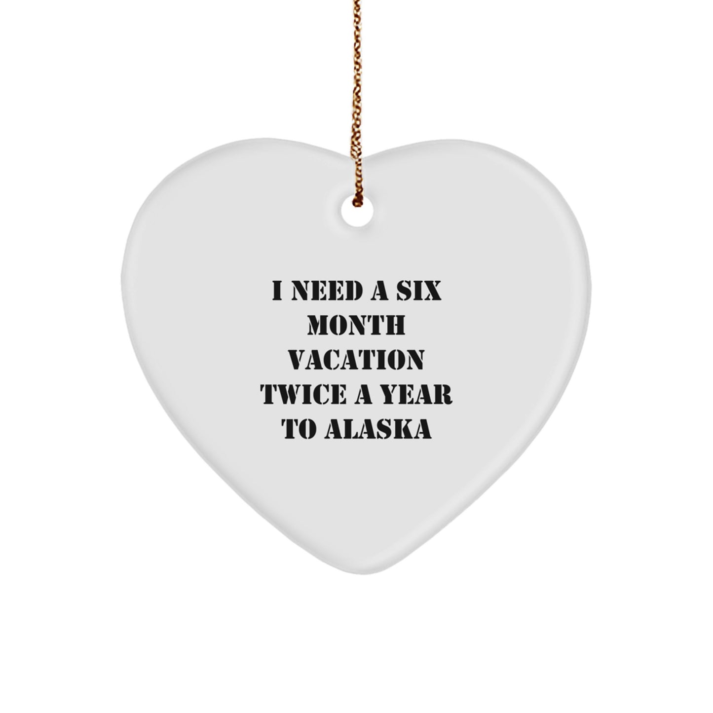 Alaska Gifts for Friends from I Need A Six Month Vacation Twice A Year To Alaska Heart Ornament, Christmas Unique Alaska Decor - Image 1
