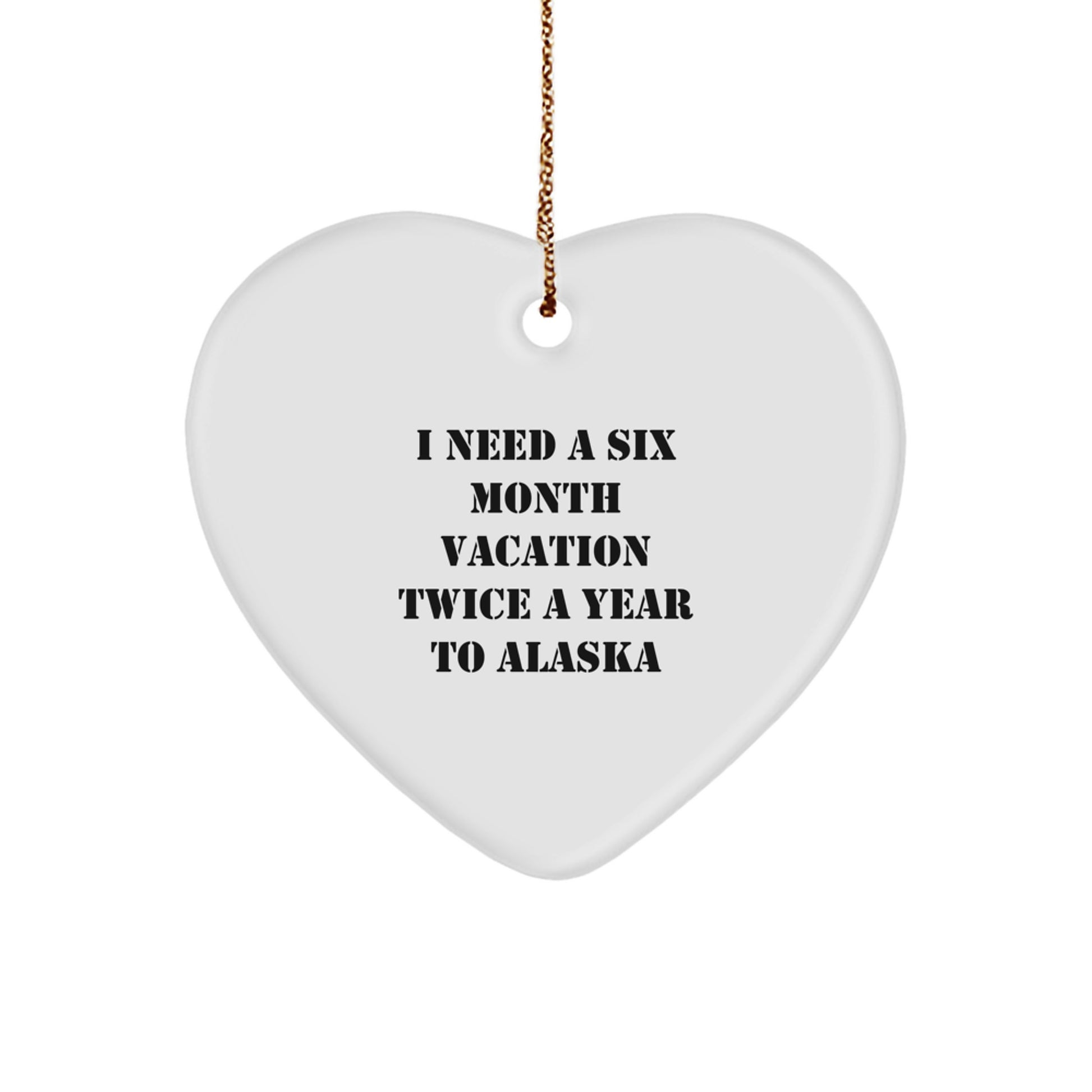 Alaska Gifts for Friends from I Need A Six Month Vacation Twice A Year To Alaska Heart Ornament, Christmas Unique Alaska Decor - Image 1