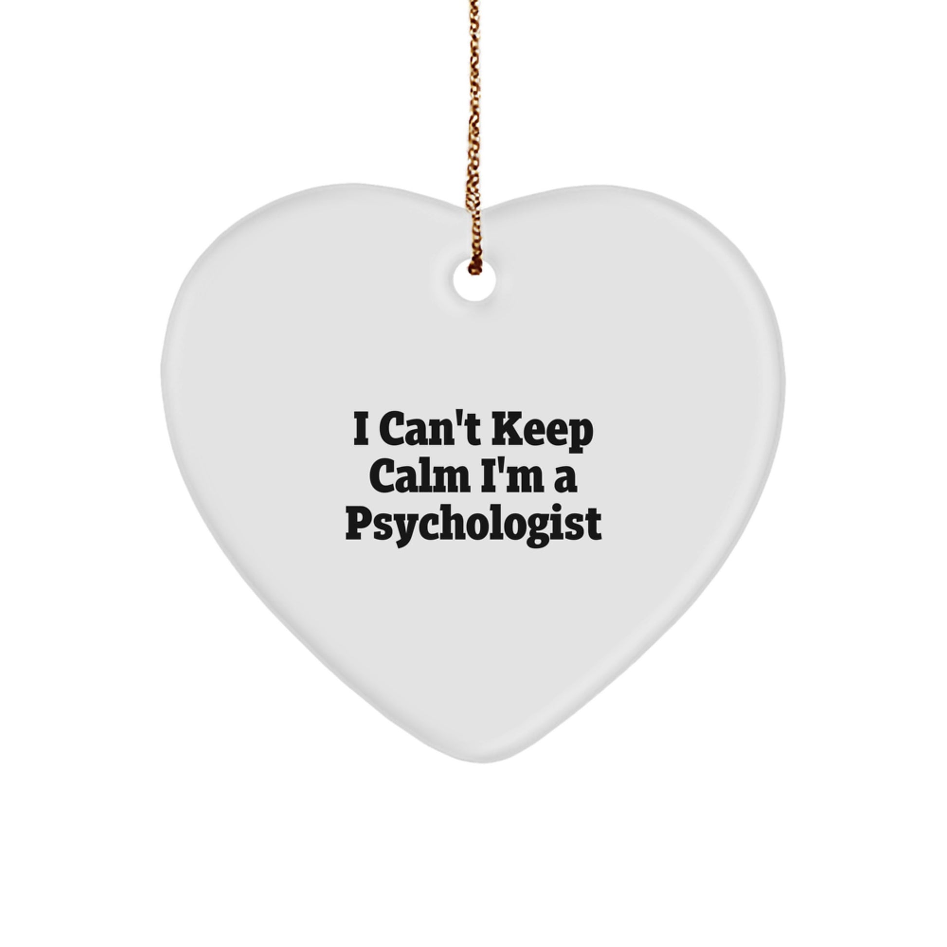 Funny Psychologist Gifts - 'I Can't Keep Calm I'm A Psychologist' Heart Ornament for Christmas, Gifts from Family to Psychologist - Image 1