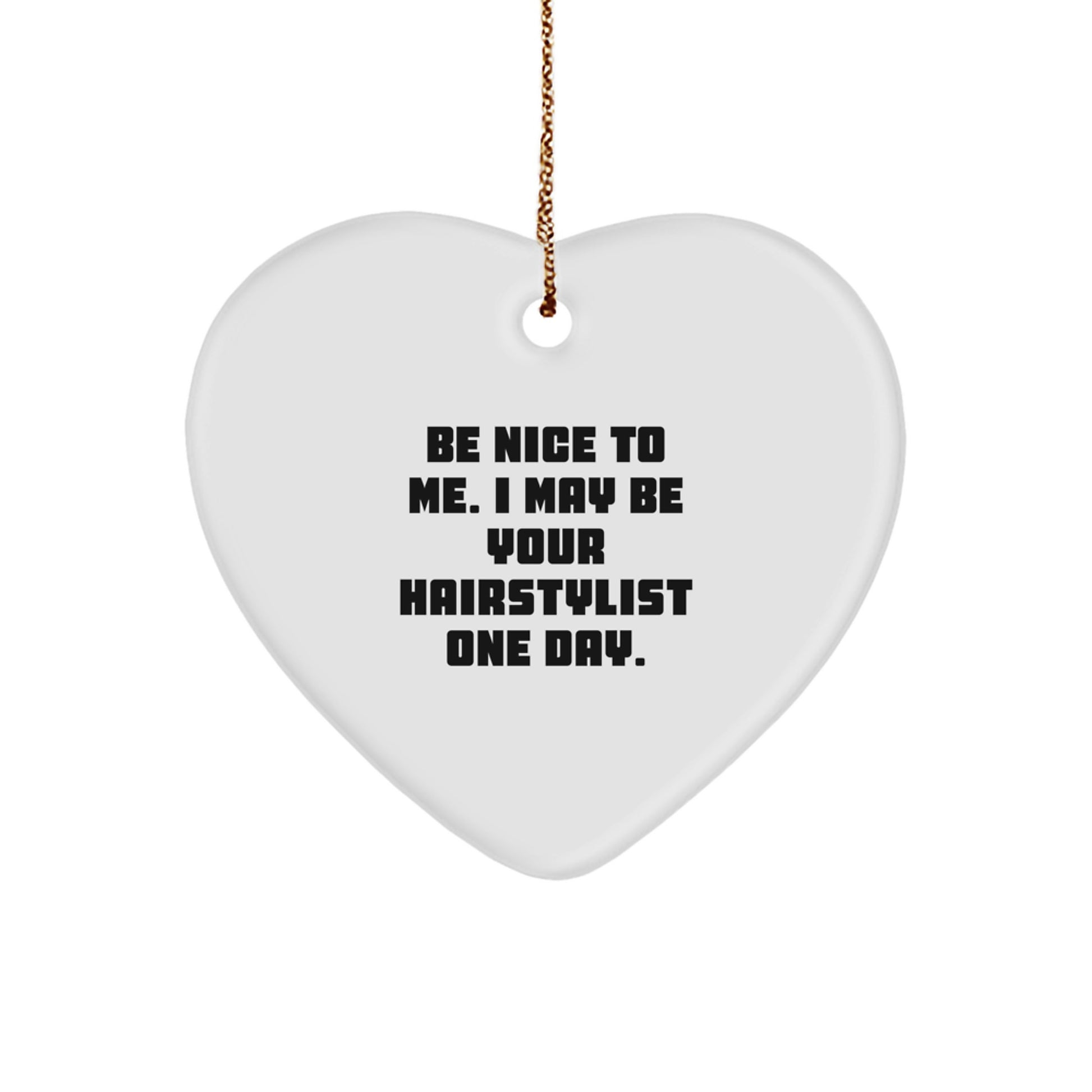 Funny Hairstylist Gifts from Men to Friends for Christmas - 'Be Nice To Me' Heart Ornament - Image 1