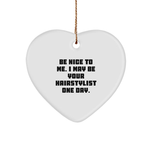 Funny Hairstylist Gifts from Men to Friends for Christmas - 'Be Nice To Me' Heart Ornament - Image 1
