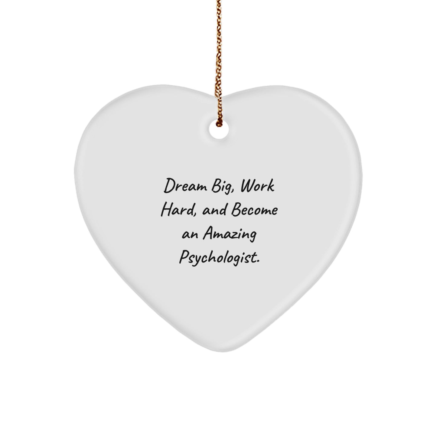 Motivational Psychologist Gifts from Friends - 'Dream Big, Work Hard, And Become An Amazing Psychologist.' Heart Ornament for Christmas small / White