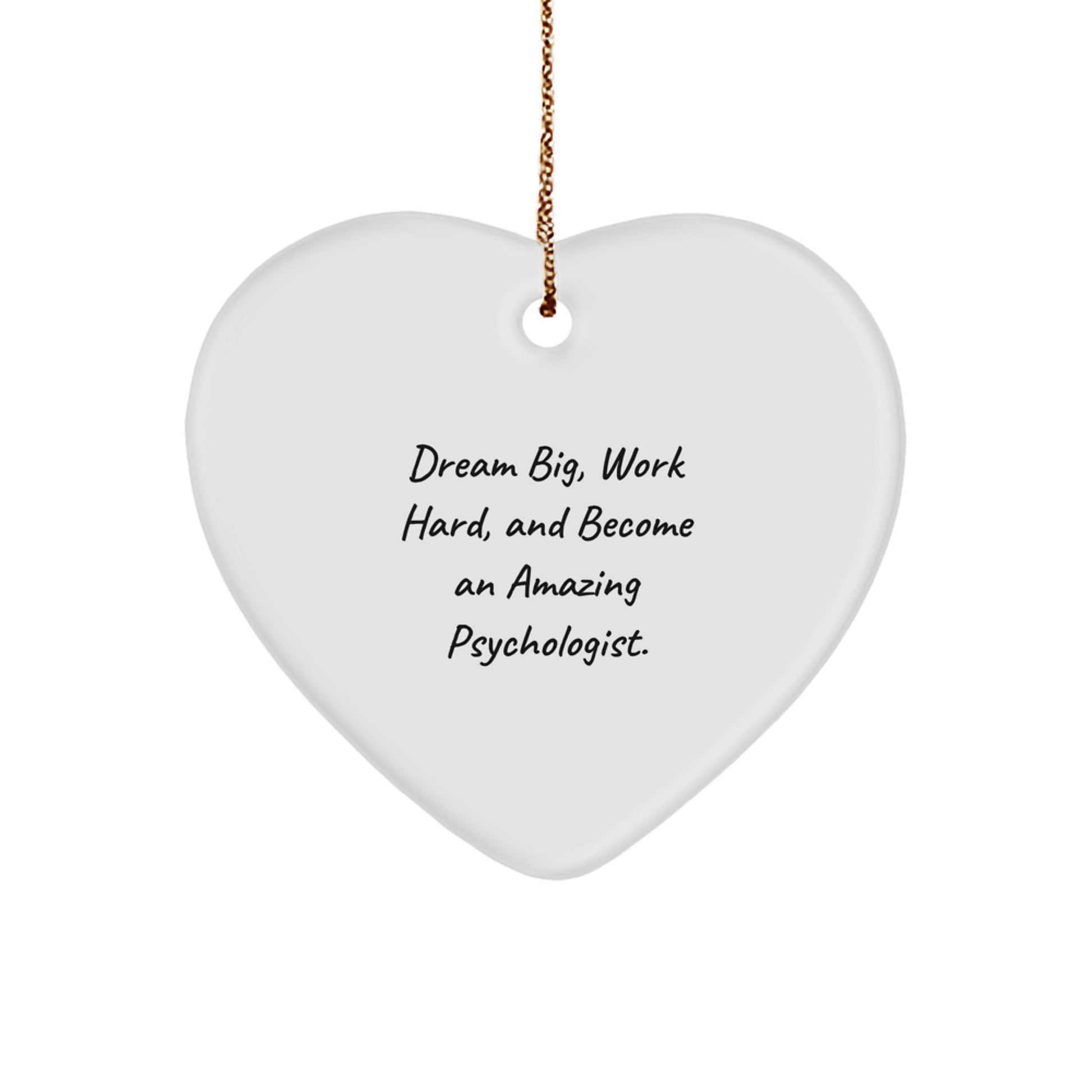 Motivational Psychologist Gifts from Friends - 'Dream Big, Work Hard, And Become An Amazing Psychologist.' Heart Ornament for Christmas small / White