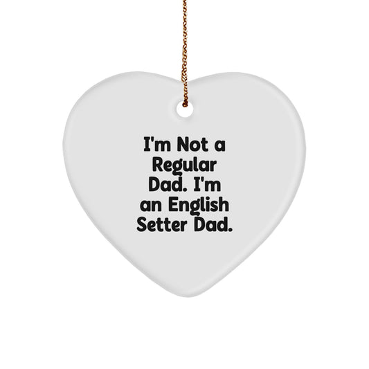 English Setter Dad Gifts, Funny Heart Ornament for Christmas, 'I'm Not A Regular Dad. I'm An English Setter Dad.' - Image 1