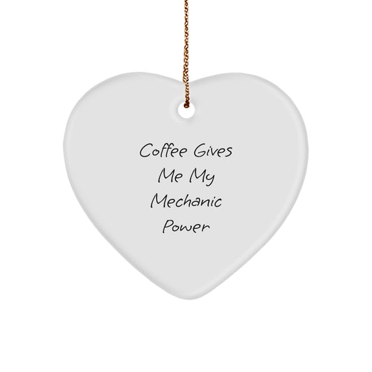 Funny Mechanic Heart Ornament Gifts for Mechanic Men from Friends with Inspirational Quote Coffee Gives My Mechanic Power - Image 1