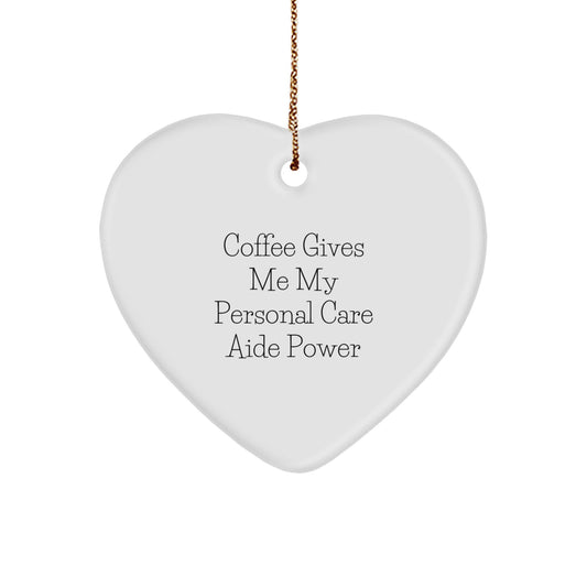 Funny Personal Care Aide Gifts from Men to Friends - 'Coffee Gives Me My Personal Care Aide Power' Heart Ornament for Christmas - Image 1