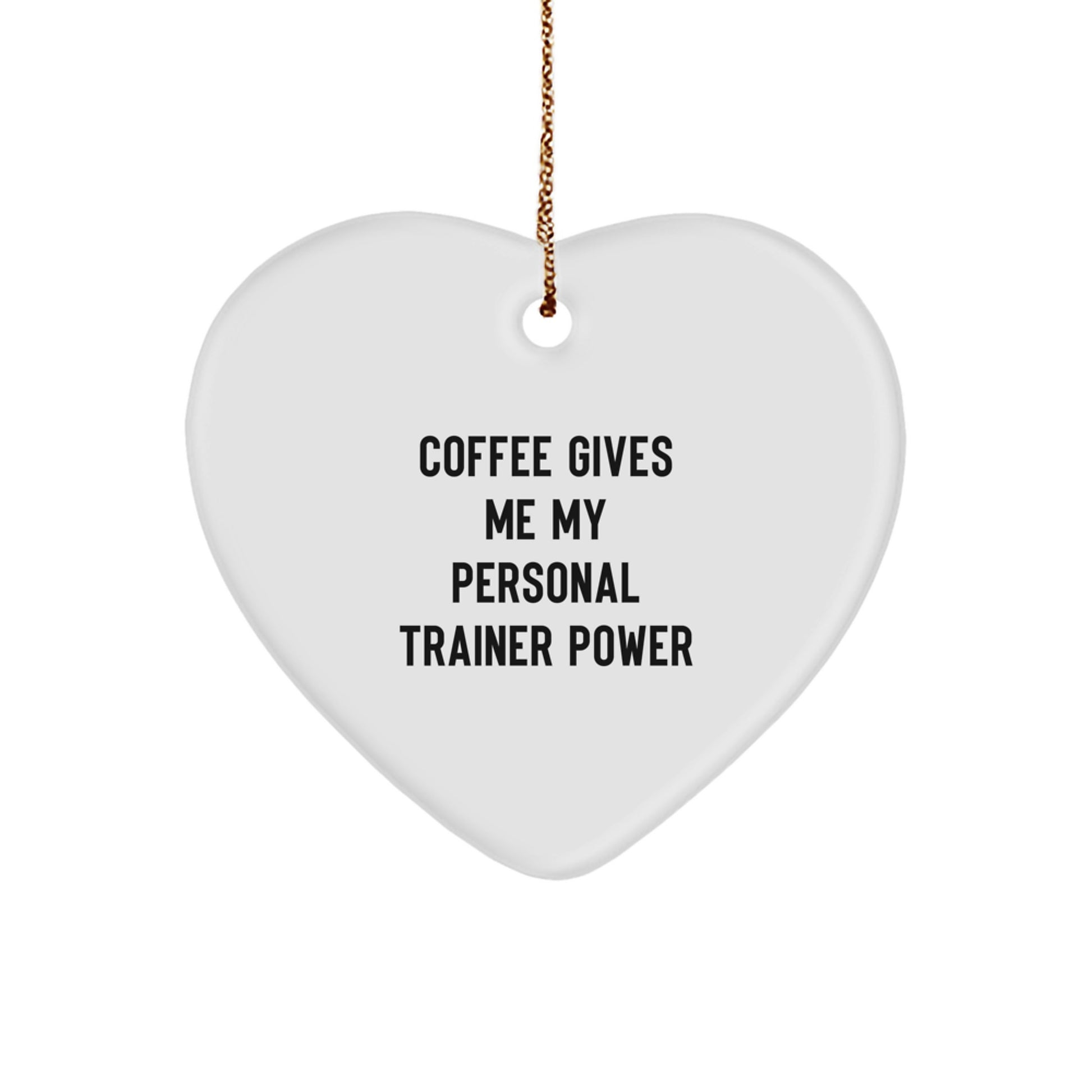 Funny Personal Trainer Heart Ornament Gifts from Friends for Christmas, 'Coffee Gives Me My Personal Trainer Power' Quote - Image 1