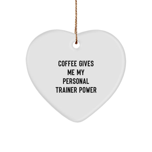 Funny Personal Trainer Heart Ornament Gifts from Friends for Christmas, 'Coffee Gives Me My Personal Trainer Power' Quote - Image 1