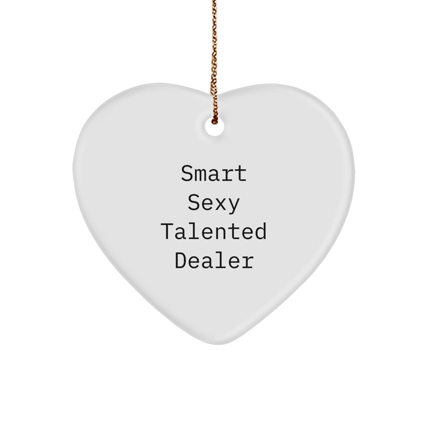 Smart Sexy Talented Dealer's Heartfelt Christmas Unique Gift for Dealers - Funny Quote Heart Ornament, Gifts from Friends for Dealer's Home - Image 1