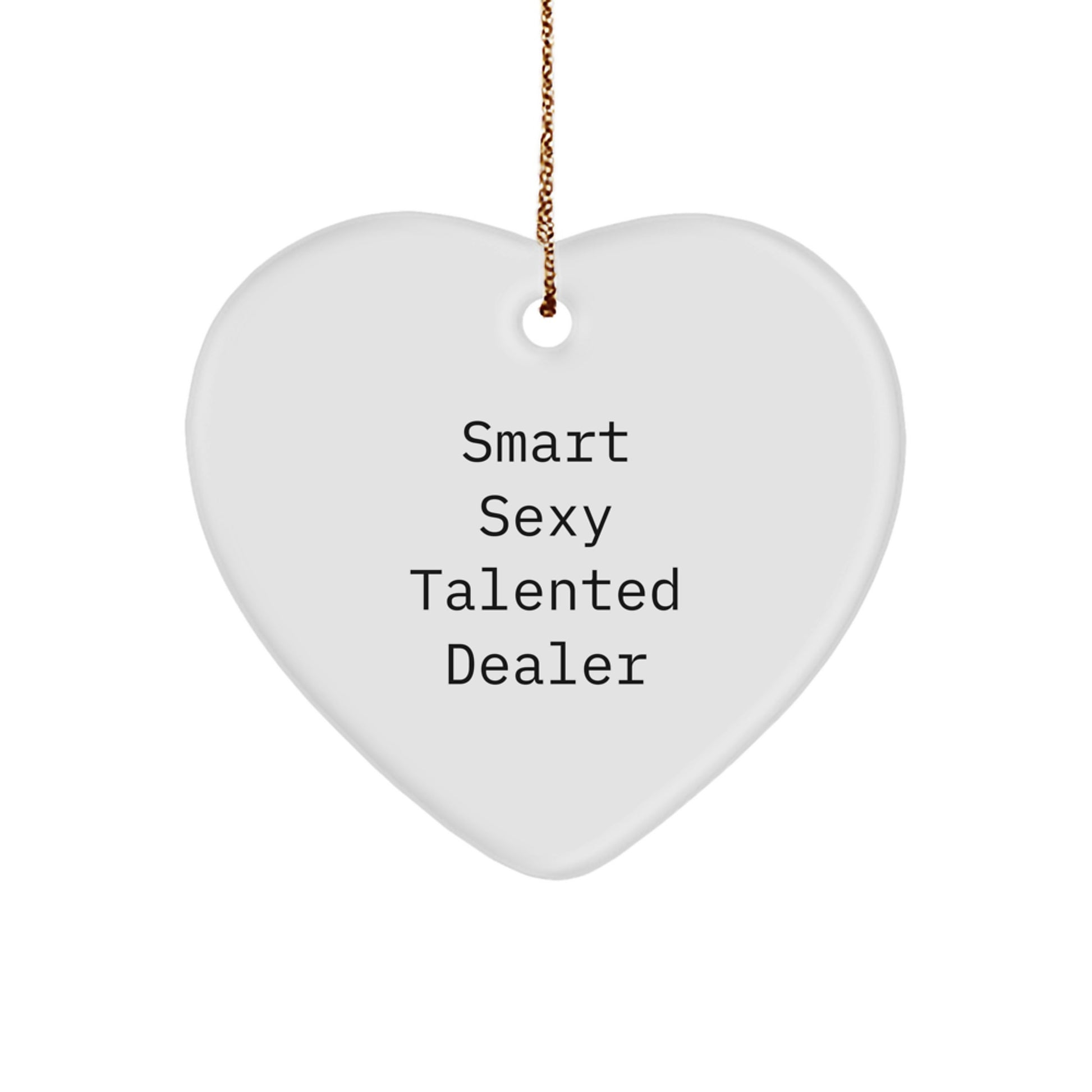 Smart Sexy Talented Dealer's Heartfelt Christmas Unique Gift for Dealers - Funny Quote Heart Ornament, Gifts from Friends for Dealer's Home - Image 1