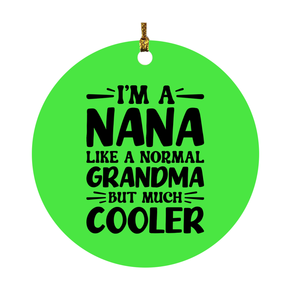 I'm A Nana Like A Normal Grandma But Much Cooler Ornament – Funny Nana Christmas Ornament – Gift For Nana – Grandma Ornament