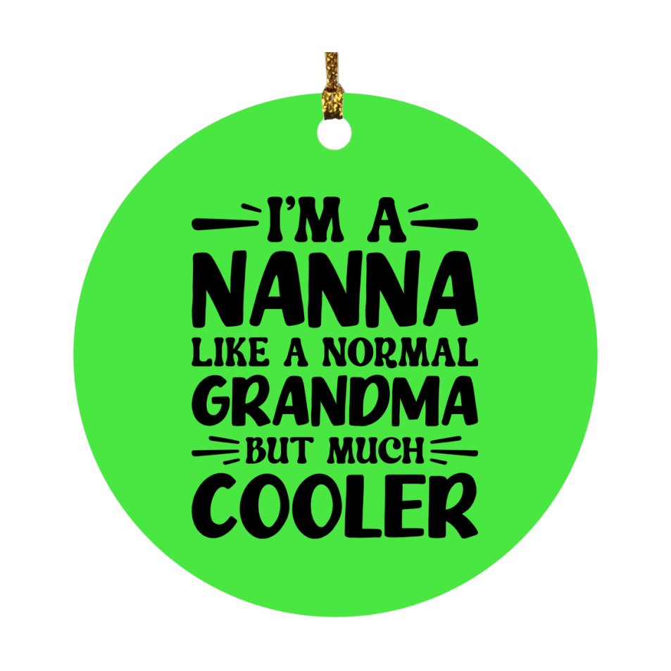 I'm A Nanna Like A Normal Grandma But Much Cooler Ornament – Funny Nanna Christmas Ornament – Gift For Nanna – Grandma Ornament