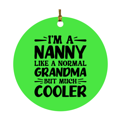 I'm A Nanny Like A Normal Grandma But Much Cooler Ornament – Funny Nanny Christmas Ornament – Gift For Nanny – Grandma Ornament