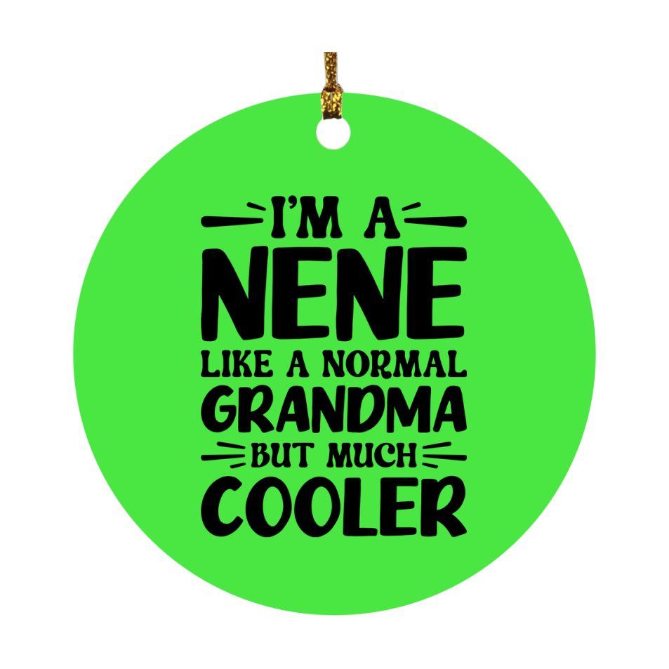I'm A Nene Like A Normal Grandma But Much Cooler Ornament – Funny Nene Christmas Ornament – Gift For Nene – Grandma Ornament