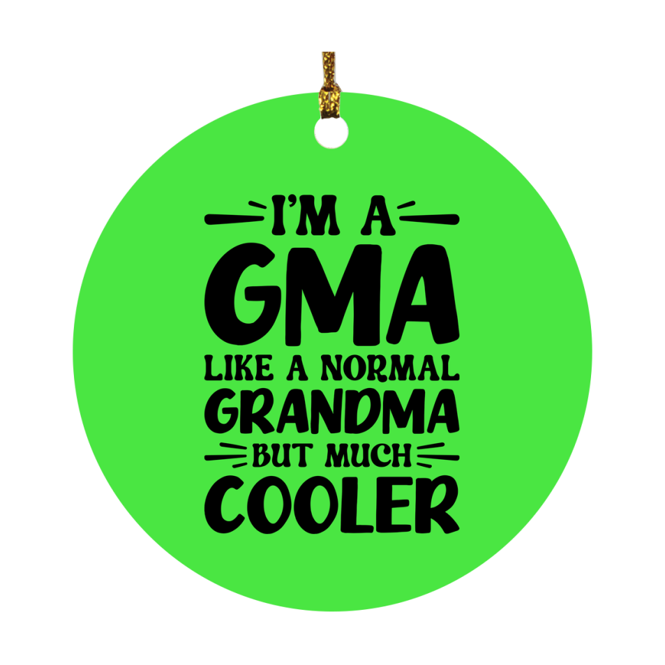I'm A Gma Like A Normal Grandma But Much Cooler Ornament – Funny Gma Christmas Ornament – Gift For Gma – Grandma Ornament