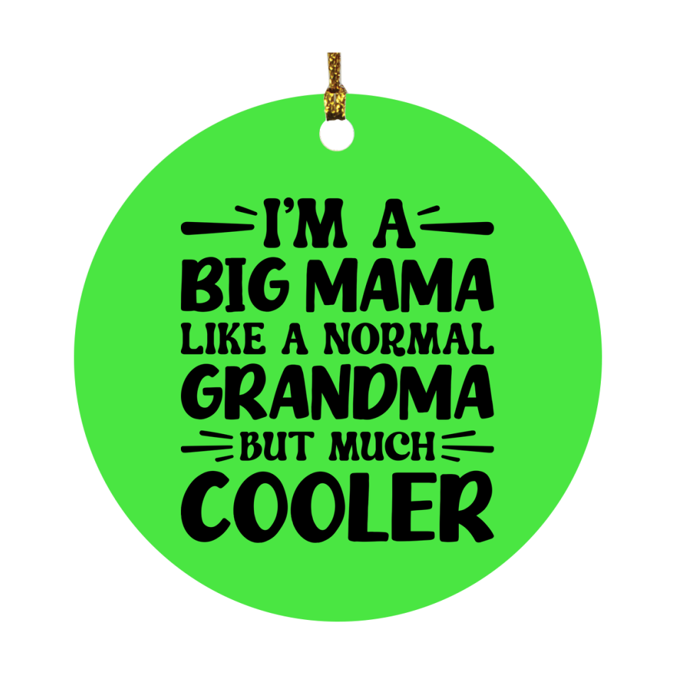 I'm A Big Mama Like A Normal Grandma But Much Cooler Ornament – Funny Big Mama Christmas Ornament – Gift For Big Mama – Grandma Ornament
