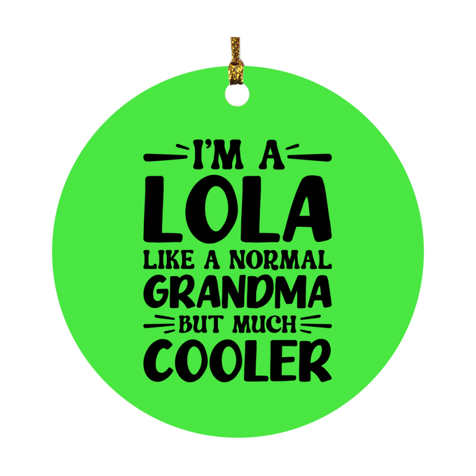 I'm A Lola Like A Normal Grandma But Much Cooler Ornament – Funny Lola Christmas Ornament – Gift For Lola – Grandma Ornament