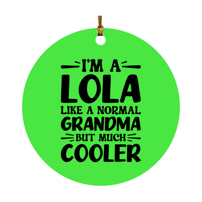 I'm A Lola Like A Normal Grandma But Much Cooler Ornament – Funny Lola Christmas Ornament – Gift For Lola – Grandma Ornament