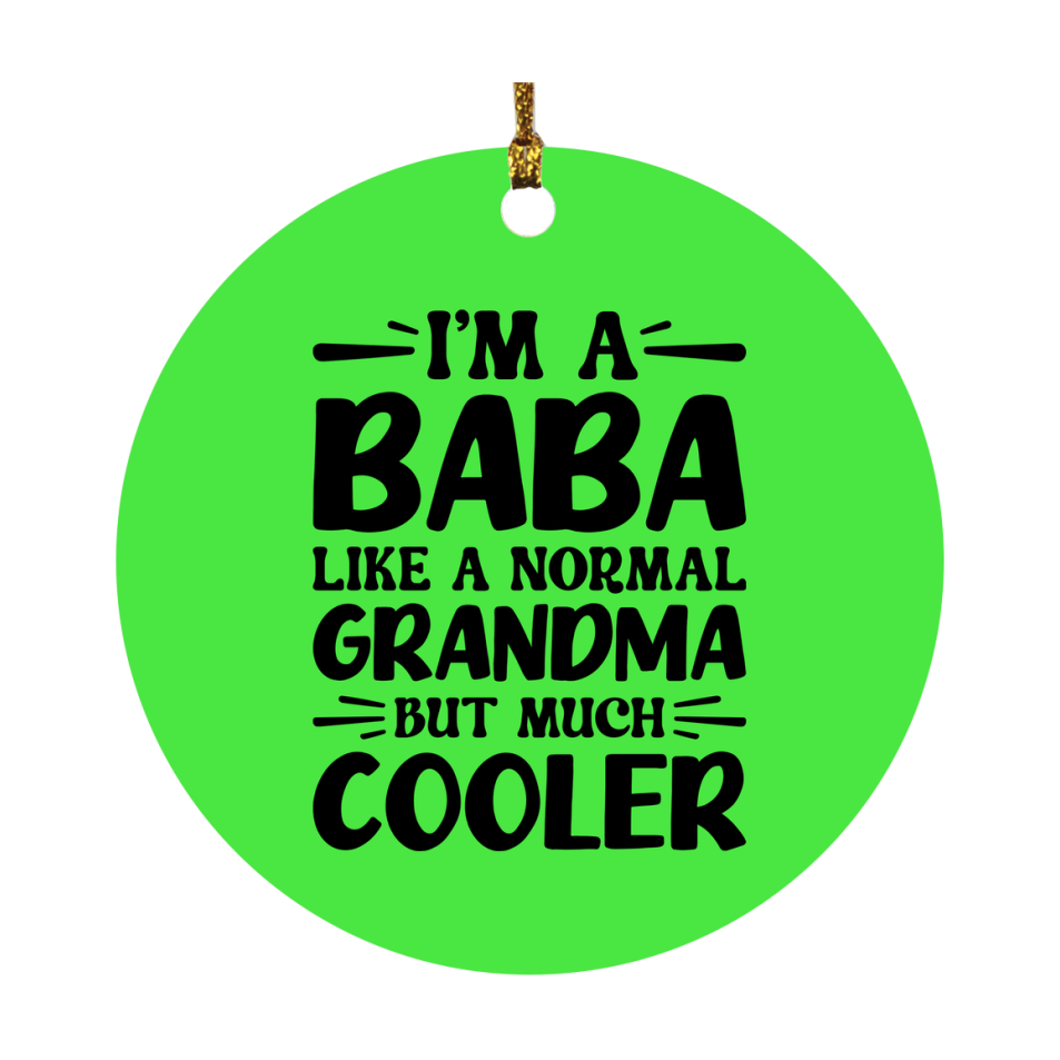 I'm A Baba Like A Normal Grandma But Much Cooler Ornament – Funny Baba Christmas Ornament – Gift For Baba – Grandma Ornament