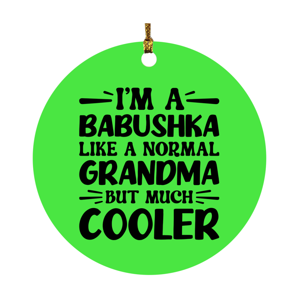 I'm A Babushka Like A Normal Grandma But Much Cooler Ornament – Funny Babushka Christmas Ornament – Gift For Babushka – Grandma Ornament