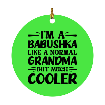 I'm A Babushka Like A Normal Grandma But Much Cooler Ornament – Funny Babushka Christmas Ornament – Gift For Babushka – Grandma Ornament